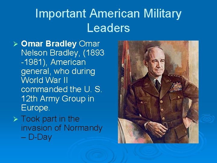 Important American Military Leaders Omar Bradley Omar Nelson Bradley, (1893 -1981), American general, who