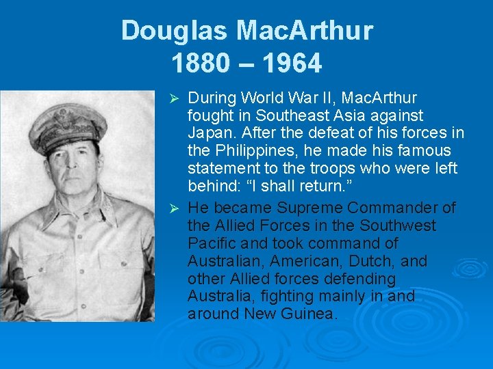 Douglas Mac. Arthur 1880 – 1964 During World War II, Mac. Arthur fought in