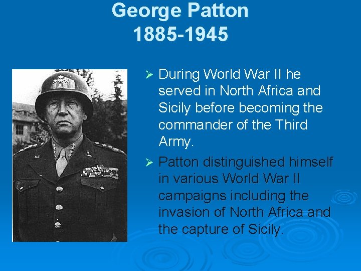 George Patton 1885 -1945 During World War II he served in North Africa and