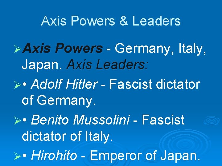 Axis Powers & Leaders ØAxis Powers - Germany, Italy, Japan. Axis Leaders: Ø •