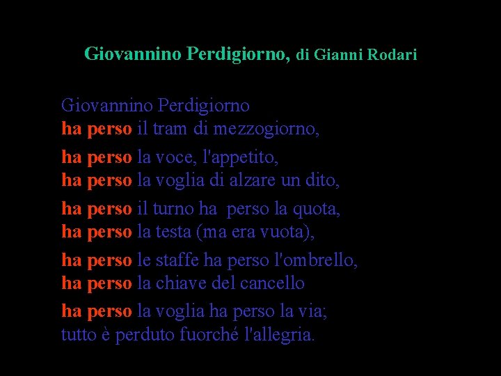 Giovannino Perdigiorno, di Gianni Rodari Giovannino Perdigiorno ha perso il tram di mezzogiorno, ha