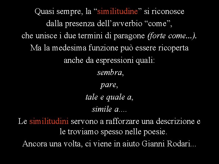 Quasi sempre, la “similitudine” si riconosce dalla presenza dell’avverbio “come”, che unisce i due