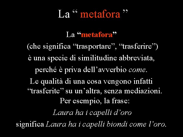 La “ metafora ” La “metafora” (che significa “trasportare”, “trasferire”) è una specie di