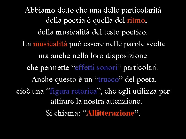 Abbiamo detto che una delle particolarità della poesia è quella del ritmo, della musicalità