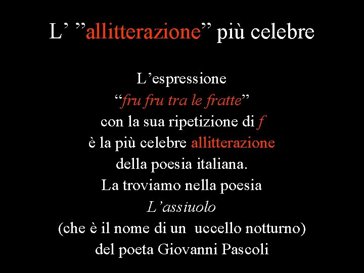 L’ ”allitterazione” più celebre L’espressione “fru tra le fratte” con la sua ripetizione di