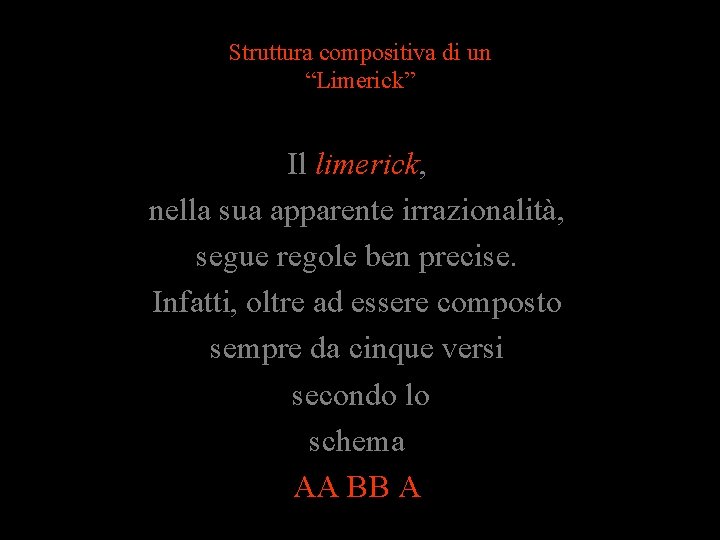 Struttura compositiva di un “Limerick” Il limerick, nella sua apparente irrazionalità, segue regole ben