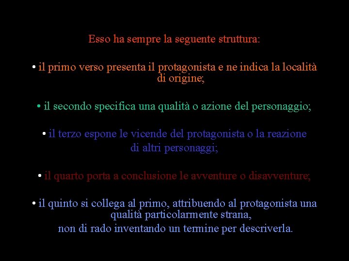 Esso ha sempre la seguente struttura: • il primo verso presenta il protagonista e