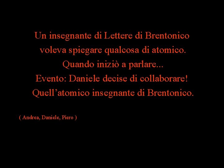 Un insegnante di Lettere di Brentonico voleva spiegare qualcosa di atomico. Quando iniziò a