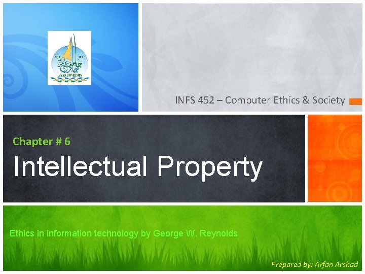 INFS 452 – Computer Ethics & Society Chapter # 6 Intellectual Property Ethics in