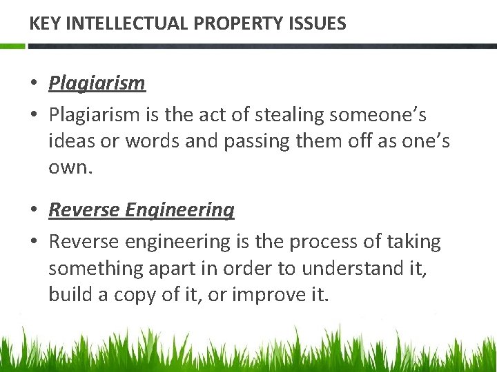 KEY INTELLECTUAL PROPERTY ISSUES • Plagiarism is the act of stealing someone’s ideas or