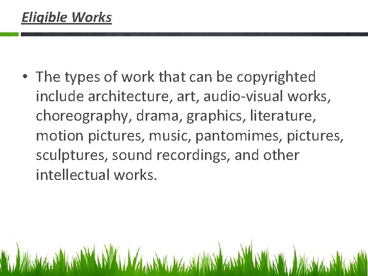 Eligible Works • The types of work that can be copyrighted include architecture, art,