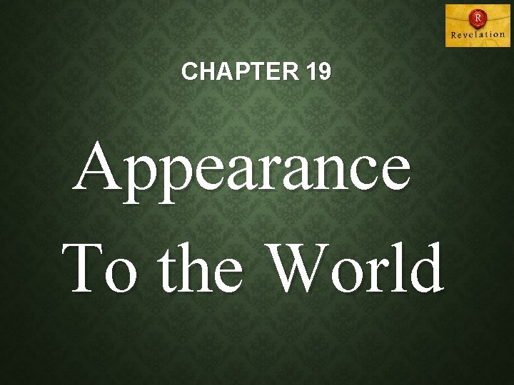CHAPTER 19 Appearance To the World 
