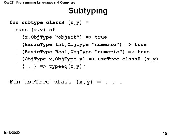 Cse 321, Programming Languages and Compilers Subtyping fun subtype class. H (x, y) =