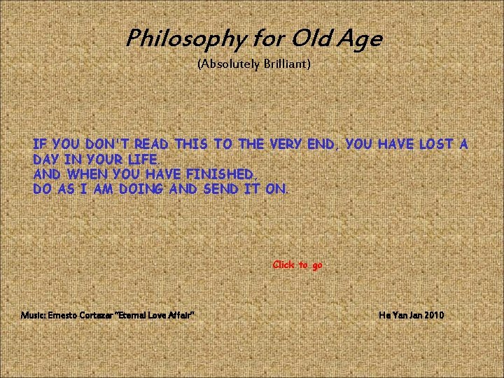 Philosophy for Old Age (Absolutely Brilliant) IF YOU DON'T READ THIS TO THE VERY