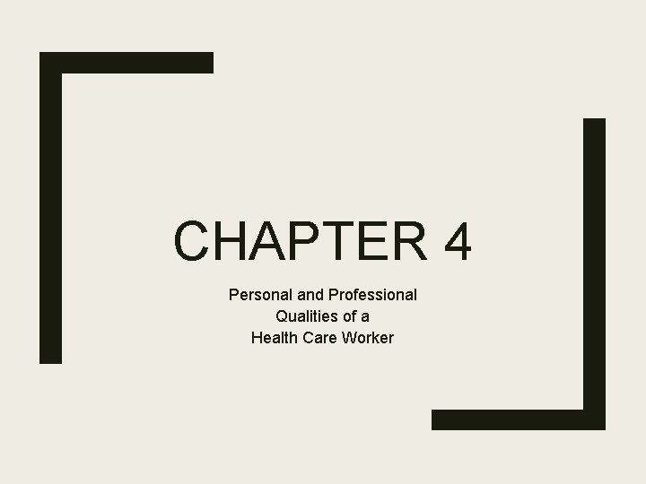CHAPTER 4 Personal and Professional Qualities of a Health Care Worker 