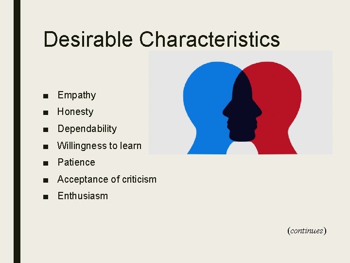 Desirable Characteristics ■ Empathy ■ Honesty ■ Dependability ■ Willingness to learn ■ Patience