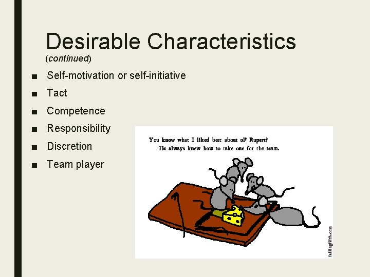 Desirable Characteristics (continued) ■ Self-motivation or self-initiative ■ Tact ■ Competence ■ Responsibility ■