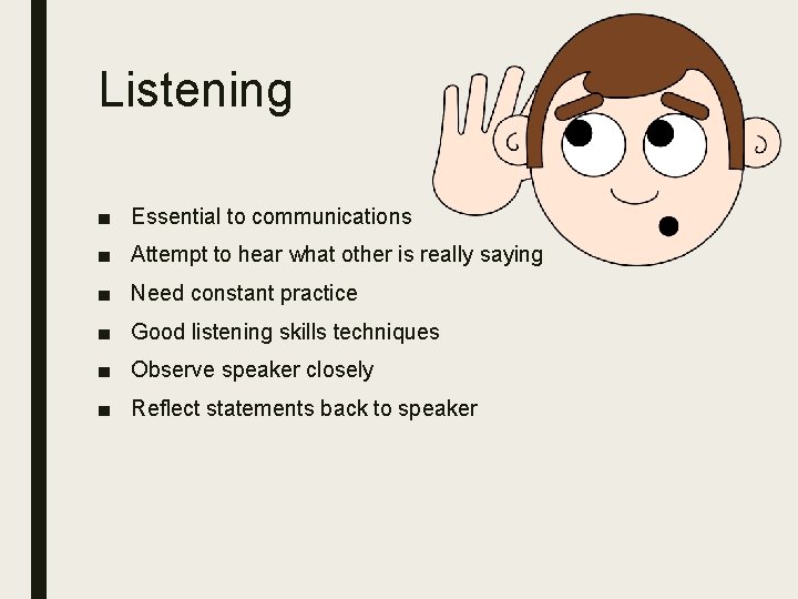 Listening ■ Essential to communications ■ Attempt to hear what other is really saying