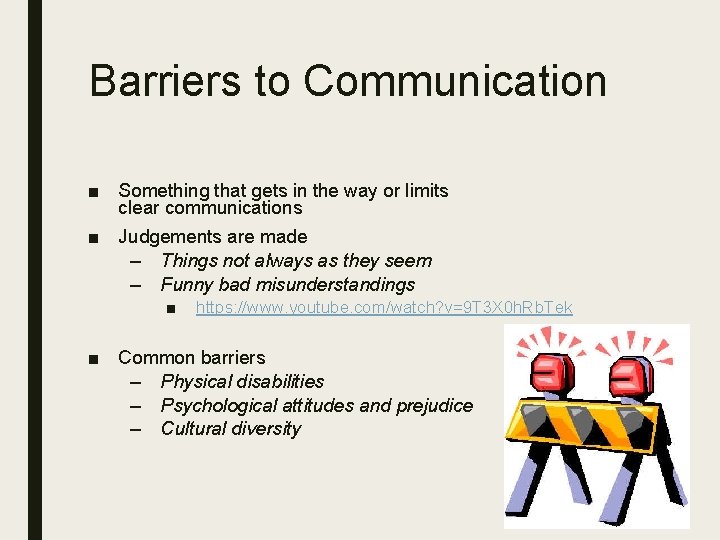 Barriers to Communication ■ Something that gets in the way or limits clear communications