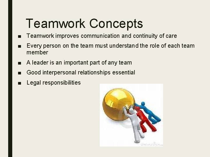 Teamwork Concepts ■ Teamwork improves communication and continuity of care ■ Every person on