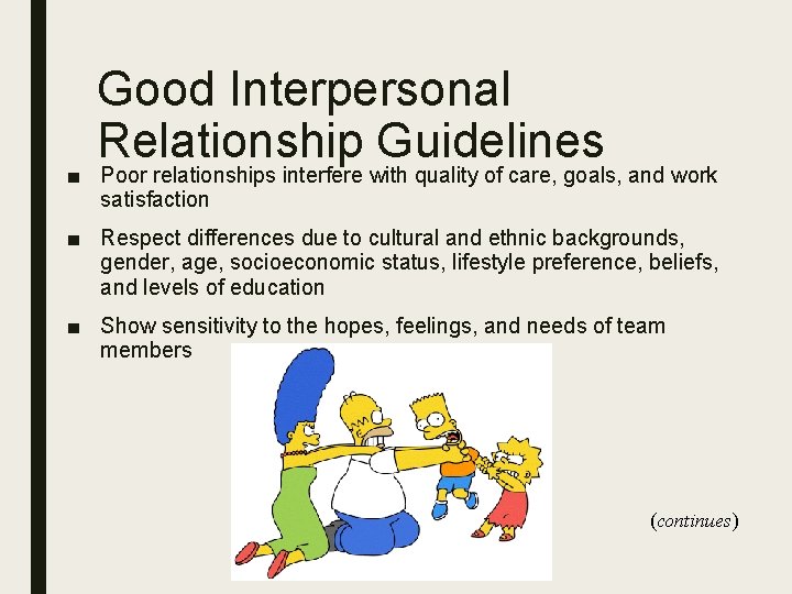 Good Interpersonal Relationship Guidelines ■ Poor relationships interfere with quality of care, goals, and