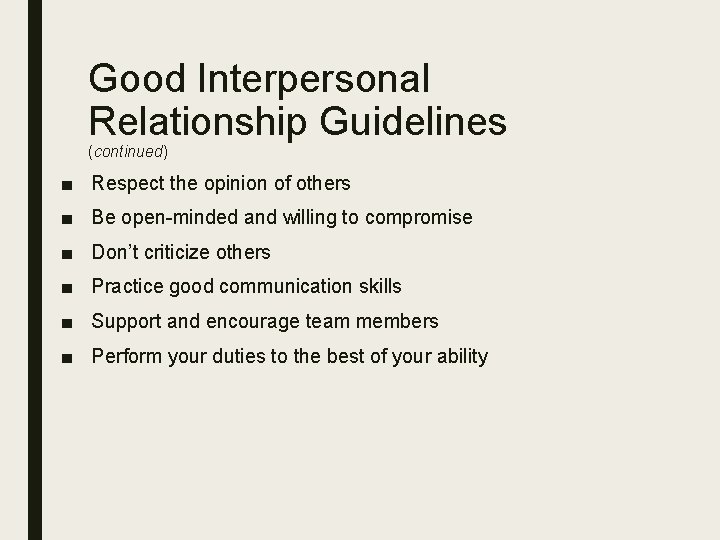 Good Interpersonal Relationship Guidelines (continued) ■ Respect the opinion of others ■ Be open-minded