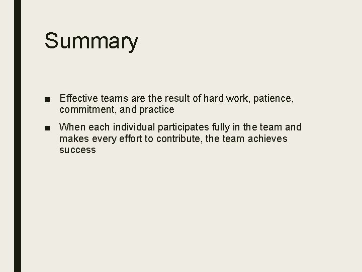 Summary ■ Effective teams are the result of hard work, patience, commitment, and practice