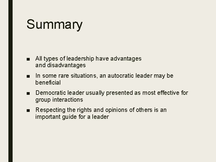 Summary ■ All types of leadership have advantages and disadvantages ■ In some rare