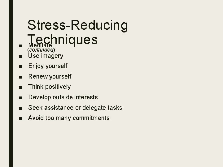 ■ Stress-Reducing Techniques Meditate (continued) ■ Use imagery ■ Enjoy yourself ■ Renew yourself
