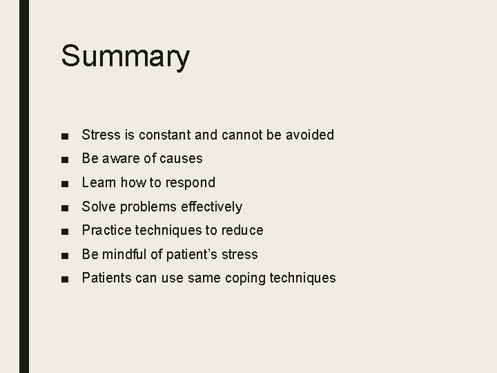 Summary ■ Stress is constant and cannot be avoided ■ Be aware of causes
