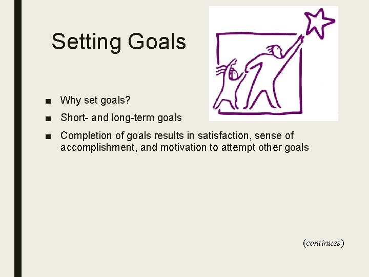 Setting Goals ■ Why set goals? ■ Short- and long-term goals ■ Completion of