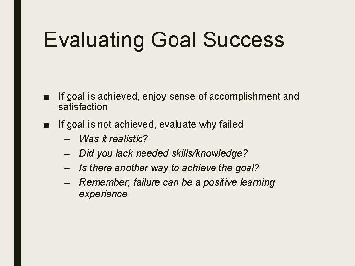 Evaluating Goal Success ■ If goal is achieved, enjoy sense of accomplishment and satisfaction