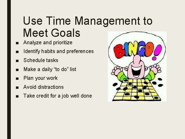 Use Time Management to Meet Goals ■ Analyze and prioritize ■ Identify habits and