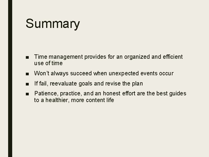 Summary ■ Time management provides for an organized and efficient use of time ■