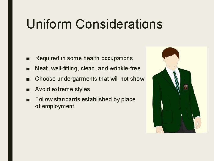 Uniform Considerations ■ Required in some health occupations ■ Neat, well-fitting, clean, and wrinkle-free
