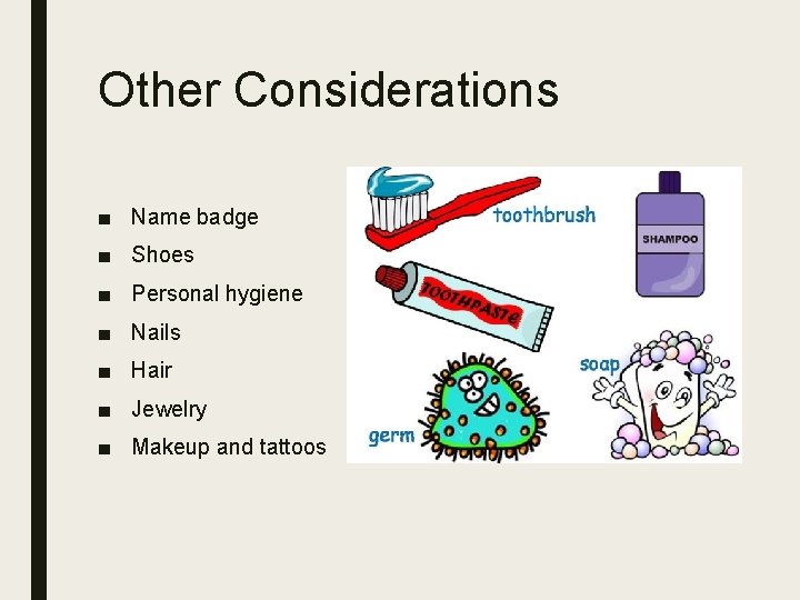 Other Considerations ■ Name badge ■ Shoes ■ Personal hygiene ■ Nails ■ Hair