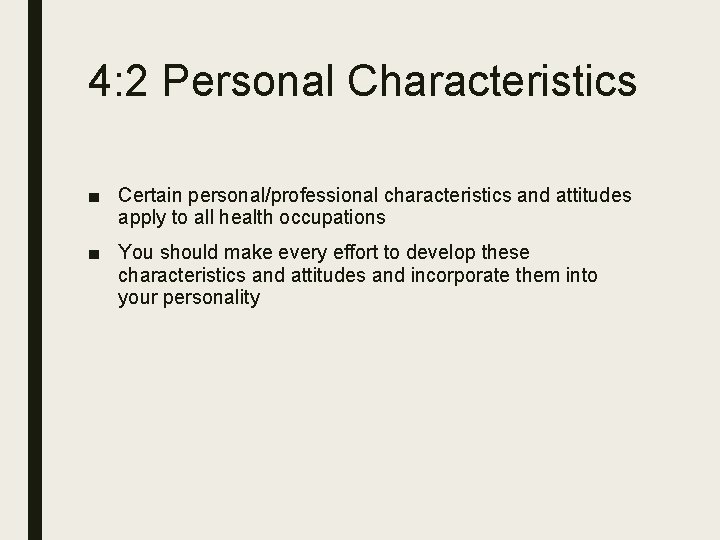 4: 2 Personal Characteristics ■ Certain personal/professional characteristics and attitudes apply to all health