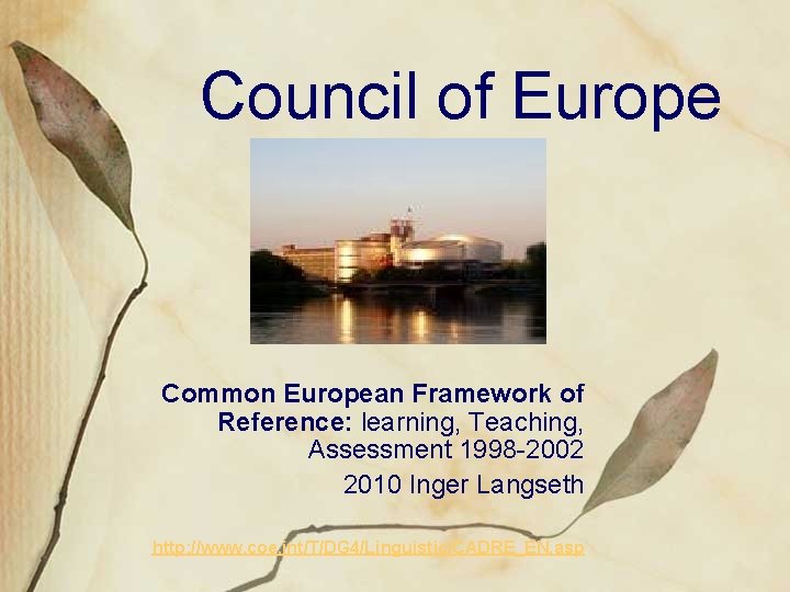 Council of Europe Common European Framework of Reference: learning, Teaching, Assessment 1998 -2002 2010