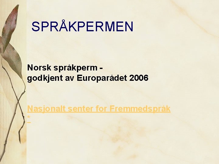 SPRÅKPERMEN Norsk språkperm godkjent av Europarådet 2006 Nasjonalt senter for Fremmedspråk * 