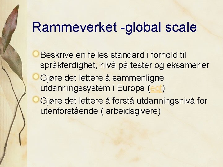 Rammeverket -global scale Beskrive en felles standard i forhold til språkferdighet, nivå på tester