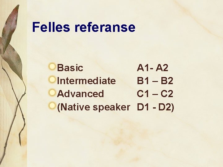 Felles referanse Basic Intermediate Advanced (Native speaker A 1 - A 2 B 1