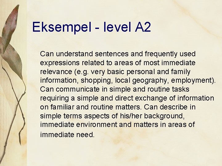 Eksempel - level A 2 Can understand sentences and frequently used expressions related to