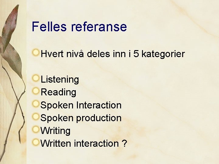 Felles referanse Hvert nivå deles inn i 5 kategorier Listening Reading Spoken Interaction Spoken