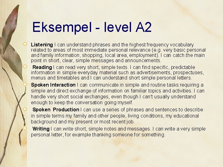 Eksempel - level A 2 Listening I can understand phrases and the highest frequency