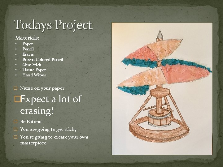 Todays Project Materials: • • Paper Pencil Eraser Brown Colored Pencil Glue Stick Tissue
