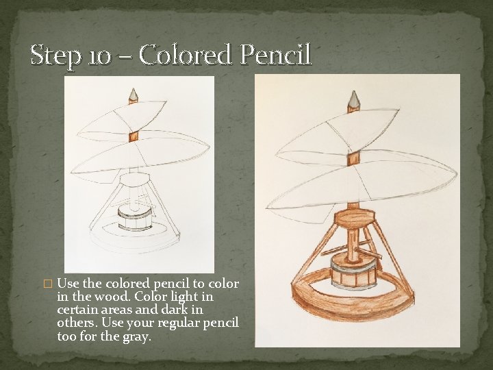 Step 10 – Colored Pencil � Use the colored pencil to color in the