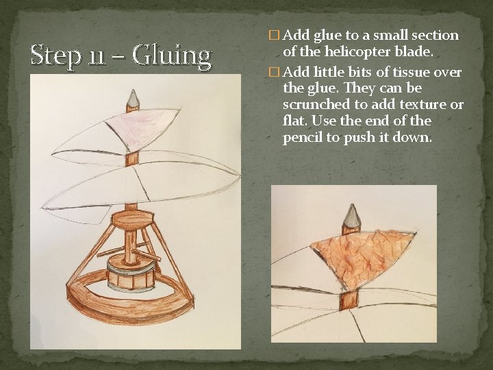 Step 11 – Gluing � Add glue to a small section of the helicopter