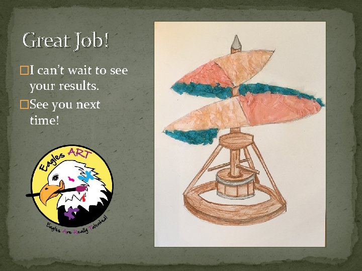 Great Job! �I can’t wait to see your results. �See you next time! 