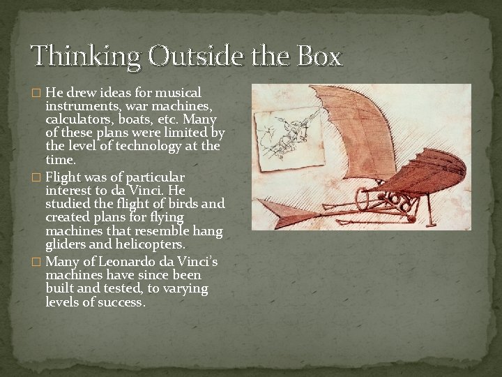 Thinking Outside the Box � He drew ideas for musical instruments, war machines, calculators,