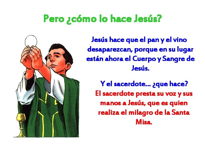 Pero ¿cómo lo hace Jesús? Jesús hace que el pan y el vino desaparezcan,